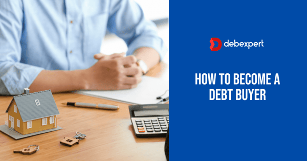 How to Become a Debt Buyer [Definitive Guide] - Debexpert